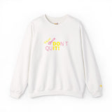 Don't Quit Sweatshirt Edition