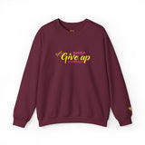 Never Give Up Sweatshirt Edition