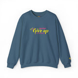 Never Give Up Sweatshirt Edition