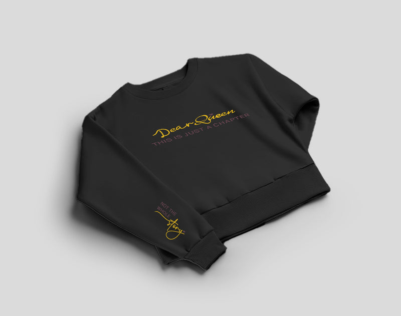 Dear Queen, This Is Just A Chapter, NOT The Whole Story Sweatshirt
