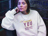 Everything You Need Sweatshirt Young Queen Edition